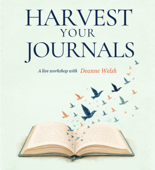 Harvest Your Journals Workshop with Deanne Welsh